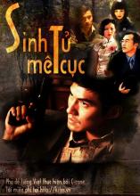 Sinh tử mê cục - Bản đẹp - Vietsub